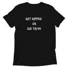 Load image into Gallery viewer, Get Ripped Or Die Tryin Short sleeve t-shirt