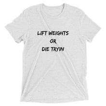 Load image into Gallery viewer, Lift Weights Or Die Tryin Short sleeve t-shirt