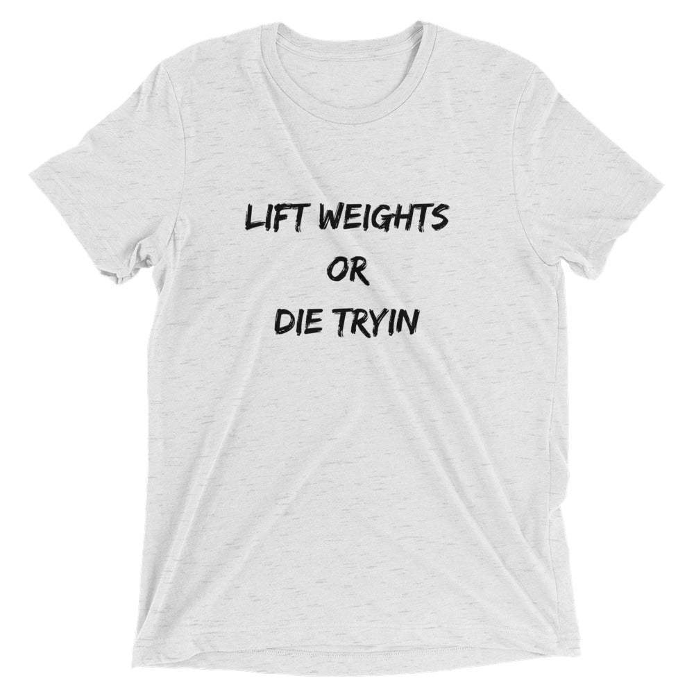 Lift Weights Or Die Tryin Short sleeve t-shirt